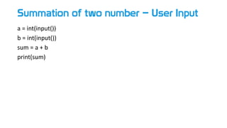 Summation of two number – User Input
a = int(input())
b = int(input())
sum = a + b
print(sum)
 
