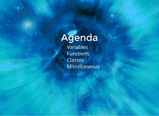AgendaAgenda
Variables
Functions
Classes
Miscellaneous
 