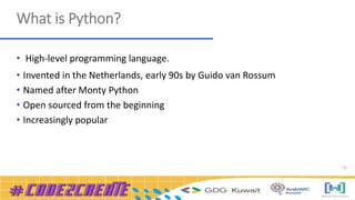 15
What is Python?
• High-level programming language.
• Invented in the Netherlands, early 90s by Guido van Rossum
• Named after Monty Python
• Open sourced from the beginning
• Increasingly popular
 