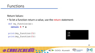 Functions
Return Values:
• To let a function return a value, use the return statement:
69
 
