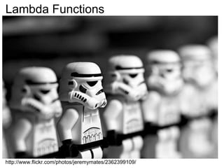 Lambda Functions http://www.flickr.com/photos/jeremymates/2362399109/ 