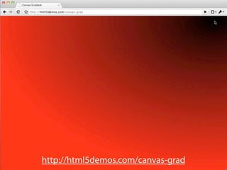 http://html5demos.com/canvas-grad
 