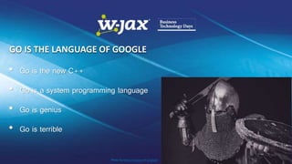 GO IS THE LANGUAGE OF GOOGLE
• Go is the new C++
• Go is a system programming language
• Go is genius
• Go is terrible
Photo by Henry Hustava on Unsplash
 