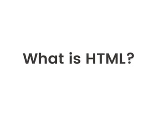 What is HTML?
 