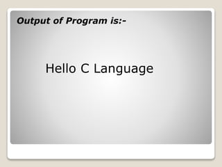 Output of Program is:- 
Hello C Language 
 