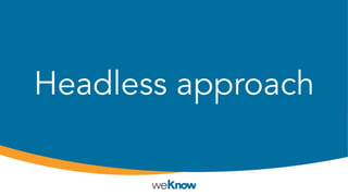 Headless approach
 
