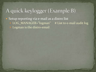  Setup reporting via e-mail as a distro list
   LOG_MANAGER="logman"           # List to e-mail audit log
   Logman is the distro-email
 