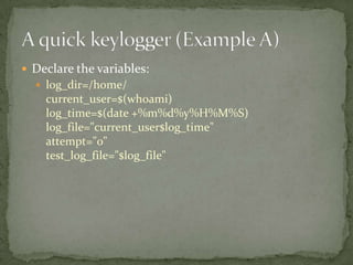  Declare the variables:
   log_dir=/home/
    current_user=$(whoami)
    log_time=$(date +%m%d%y%H%M%S)
    log_file="current_user$log_time"
    attempt="0"
    test_log_file="$log_file"
 