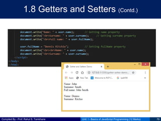 Compiled By - Prof. Rahul S. Tamkhane
1.8 Getters and Setters (Contd.)
Unit I - Basics of JavaScript Programming (12 Marks) 79
 