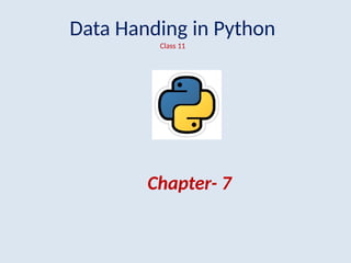 Data Handing in Python
Class 11
Chapter- 7
 