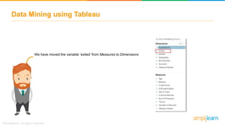 We have moved the variable ‘exited’ from Measures to Dimensions
Data Mining using Tableau
 