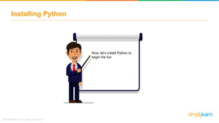 Installing Python
Now, let’s install Python to
begin the fun
 