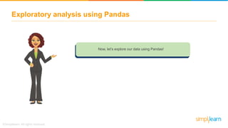Exploratory analysis using Pandas
Now, let’s explore our data using Pandas!
 