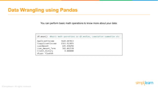 Data Wrangling using Pandas
You can perform basic math operations to know more about your data:
 