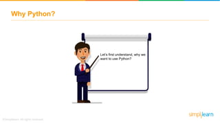 Why Python?
Let’s first understand, why we
want to use Python?
 