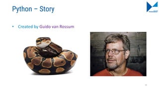 Python – Story
• Created by Guido van Rossum
10
 