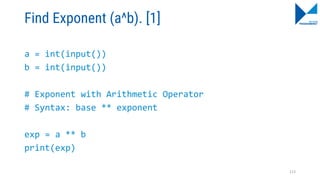 Find Exponent (a^b). [1]
a = int(input())
b = int(input())
# Exponent with Arithmetic Operator
# Syntax: base ** exponent
exp = a ** b
print(exp)
113
 
