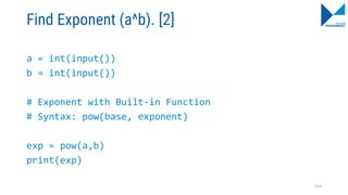 Find Exponent (a^b). [2]
a = int(input())
b = int(input())
# Exponent with Built-in Function
# Syntax: pow(base, exponent)
exp = pow(a,b)
print(exp)
114
 