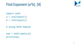 Find Exponent (a^b). [4]
import math
a = int(input())
b = int(input())
# Using Math Module
exp = math.pow(a,b)
print(exp)
116
 