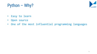 Python – Why?
• Easy to learn
• Open source
• One of the most influential programming languages
15
 