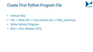 Create First Python Program File
• Python IDLE
• File -> New File -> Save (/Save As) -> hello_world.py
• Write Python Program
• Run -> Run Module (/F5)
38
 