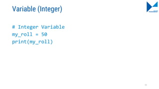 Variable (Integer)
# Integer Variable
my_roll = 50
print(my_roll)
52
 