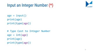 Input an Integer Number (*)
age = input()
print(age)
print(type(age))
# Type Cast to Integer Number
age = int(age)
print(age)
print(type(age))
76
 