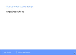 Starter code walkthrough
https://repl.it/Kon8
WiFi: In3Guest http://bit.ly/dc-web-app
9
 