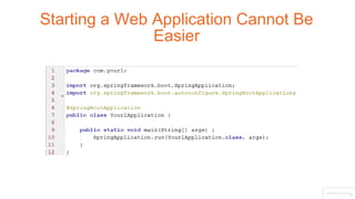 Starting a Web Application Cannot Be
Easier
 