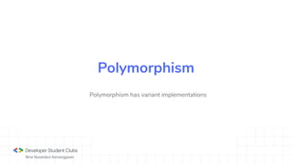 Bina Nusantara Kemanggisan
Polymorphism has variant implementations
Polymorphism
 
