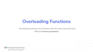 Bina Nusantara Kemanggisan
Overloading functions are functions with the same name but have
different formal parameters
Overloading Functions
 