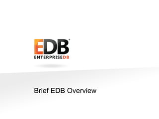 © 2014 EnterpriseDB Corporation. All rights reserved. 3
Brief EDB Overview
 