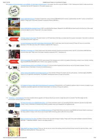 9/6/22, 3:00 PM Esp8266 Arduino Projects List -Use Arduino for Projects
https://duino4projects.com/esp8266-arduino-projects-list/ 10/16
109. Smallest IoT Home Automation using ESP8266 – 01 with Videos (Hindi & English) In this project, we will be using the ESP8266 – 01 Wi-Fi Development board to make asmall home
automation that has Wi-Fi featured in it. The system operates on a…
110. Arduino MKR1000 & Favoriot A simple IoT experiment, using an Arduino MKR1000 board to monitor a potentiometer and DHT11 sensor via Favoriot IoT
platform. Things used in this project Hardware components Arduino MKR1000 ×…
111. Arduino MKR1000/Zero Neopixel Throwie A WiFi controlled NeoPixel display. Designed for the MKR1000 but should work for the Zero too. A little rough
around the edges but works! Things used in this project Hardware…
112. IoT Power Tracker for Your Home The power tracker is an IOT based device that helps us to keep track of our power consumption. It also alerts us when we
are exceeding the power usage limit.…
113. Iot Home Automation Using ESP-32 with Videos (Hindi & English) Back in earlier days, when the word Internet of Things (IoT) was not a sound bite,
developers of this field used various Wi-Fi shields to enable the Wi-Fi feature in…
114. MKR1000 to ThingSpeak.com A fairly simple project that attaches everyone's favorite environmental monitor, the DHT, to the Arduino MKR1000 then
transmits sensor data. Things used in this project Hardware components DHT11 Temperature &…
115. ESP32 Internet Radio The cheap MP3 VS1053 codec processor from aliexpress.com is told to be capable of decoding a variety of music formats, including
Ogg Vorbis/MP3/AAC/WMA/MIDI audio. VS1053 is also capable of recording…
116. Connected Message Lamps using ESP8266 | IoT Projects It is not just another Engraved LED lamp that you see on the market nowadays. This is an
advanced version of that lamps. In the era of connected devices, I…
117. Getting started with NodeMCU development board for IoT Since Internet of Things (IoT) projects are now quite popular, I recently bought a NodeMCU
board to try IoT application development. The NodeMCU development board is an open source board…
118. IoT-Enabled Air Pollution Meter With Digital Dashboard On Smartphone Presented here is a IoT enabled air pollution meter to monitor air quality on your
smartphone using Blynk application and Arduino board. Blynk is an Internet of Things (IoT) platform…
119. Pushbutton → Push Notification How many mundane devices upgrade to IoT because they let you monitor a single data point or a variable? That little nudge over the
communication precipice allows you to charge…
120. Oct Home Automation using ESP8266 & Blynk App – IoT A home automation system is an automating the bulk of electronic and electrical tasks within
a home. It uses a combination of hardware and software to enable control and management over appliances and…
121. IoT Based Patient Monitoring System using ESP8266 and Arduino IoT based Patient Monitoring System using ESP8266 and Arduino Health monitoring is
the major problem in today’s world. Due to lack of proper health monitoring, patient suffer from serious health…
122. Alexa Controlled Door Sign Demo Use Alexa to tell your door sign what message to display. Things used in this project Hardware components Arduino
MKR1000 × 1 Waveshare 200x200, 1.54inch E-Ink display module × 1…
123. Make SMART Your Washing Machine If also you, like me, put your vest on the washing machine and wait the best moment for wash the clothes... make
SMART your Washing Machine. Things used in this…
 