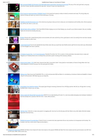 9/6/22, 3:00 PM Esp8266 Arduino Projects List -Use Arduino for Projects
https://duino4projects.com/esp8266-arduino-projects-list/ 5/16
41. Web-Connected SMART LED Animation Clock With Web-based Control Panel, Time Server Synchronized The story of this clock goes back a long way -
more than 30 years. My father pioneered this idea when I was just 10 years old, long before the…
42. DIY IoT Lamp for Home Automation || ESP8266 Tutorial In this tutorial we're going to make an internet connected smart lamp. This will go deep into
internet of things and opens up a world of home automation! The lamp…
43. NodeMCU Humidity/Temperature Unit n this tutorial we are going to show you how to setup your own temperature and humidity sensor. We are going to
use a DHT22 unit, which is a low-cost…
44. RGB LED Matrix With an ESP8266 I think these RGB LED Matrix displays are one of best displays you can get for your Arduino projects, they are incredibly
bright and vivid and are actually pretty easy…
45. IOT Blink Anyone who's started learning about microcontrollers and code could tell you that a good place to start is by looking at the most basic example
sketches provided. As often times…
46. A Useful Remembrall If you've ever watched the Harry Potter series, then you would have seen Neville receive a gift from his Gran which was a Remembrall.
For those Muggles who haven't watched…
47. IoT Desktop Console. Part : 11 IoT, Home Automation Preamble This article, the 11th in a series on home automation documents how to create and
integrate an IoT Desktop Device into an existing home automation system including all the necessary software…
48. Arduino Energy Meter – V2.0 Hello friend, welcome back after a long break. Earlier I have posted an Instructables on Arduino Energy Meter which was
mainly designed to monitor the power from the solar panel (DC Power)…
49. RGB Box Clock https://youtu.be/7inXakX4XOs This is a clock and decorative RGB Led Matrix It's controlled by a Colorduino Shield and NodeMCU v3 Board
using i2C communication. With Blynk app you can setup the…
50. Virtual Reality Flying Machine (Arduino) This project goes through converting a hammock into a VR flying machine. We will use a VR app that is running
the WRLD SDK in Unity so you can input…
51. Arduino-based LED “Bloody Red” Automatic Stairs WHAT? Hi! I've made bleeding LED stairs! It's a new Instructables leveraging some hardware installation I
had done already from a previous I'ble from mine. I made a RED animation…
52. IPad Play Timer I think this is a topic every parent is struggling with. How much can the kids play with their iPads (or any other tablet). We tried multiple
approaches, like fixed times,…
53. ESP8266 Temperature Controlled Relay A friend of mine is a scientist who does experiments that are very sensitive to air temperature and humidity. The
incubator room has a small ceramic heater but the heater's…
54. ESP8266 LED Matrix Clock ESP8266 LED Matrix Clock Simple LED matrix Clock based on the popular ESP8266 with Real Time Clock module and time synchronization over WiFi from
an NTP server. NEW ! ESP32 version also…
 
