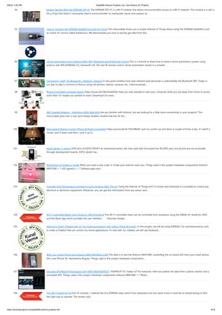 9/6/22, 3:00 PM Esp8266 Arduino Projects List -Use Arduino for Projects
https://duino4projects.com/esp8266-arduino-projects-list/ 9/16
94. Getting Started With the ESP8266 ESP-01 The ESP8266 ESP-01 is a Wi-Fi module that allows microcontrollers access to a Wi-Fi network. This module is a self-co
On a Chip) that doesn’t necessarily need a microcontroller to manipulate inputs and outputs as…
95. How to Connect the ESP8266 NodeMCU to the IoT Cloud This instructable shows you a simple Internet of Things demo using the ESP8266 NodeMCU and
an online IoT service called AskSensors. We demonstrate you how to quickly get data from the…
96. Home Automation Using Arduino With Wifi, Bluetooth and IR Remote Control This is a tutorial to show how to build a home automation system using
arduino with Wifi [ESP8266-01], bluetooth (HC-05) and IR remote control. Home automation results in a smarter…
97. Connecting “stuff” Via Bluetooth / Android / Arduino A very good wireless local area network (and personal) is undoubtedly the Bluetooth (BT). Today in
our day-to-day is common to find us using cell phones, stereos, cameras, etc., interconnected…
98. Phone Controlled Computer Starter https://youtu.be/QhhOxIe02Ok Have you ever wanted to start your computer while you are away from home to access
some files? Or maybe you wanted to start a download of a new…
99. WiFi Enabled Arduino – Interfacing With Web APIs Are you familiar with Arduino, but are looking for a little more connectivity in your projects? This
Instructable goes over a new (and cheap) wireless module that has hit the…
100. Motorized Pulldown Curtain (Phone & Radio Controlled) https://youtu.be/v0-TlGm9BxM I pull my curtain up and down a couple of times a day. If I watch a
movie I pull it down and then, I pull it up to…
101. esp32 devkit v1 pinout GPIO pins of ESP32 DEVKIT As mentioned earlier, the chip used with this board has 48 GPIO pins, but all pins are not accessible
through development boards. ESP32 devkit has…
102. Notification of Orders in Tindie When you have a new order in Tindie your Arduino warn you. Things used in this project Hardware components Arduino
MKR1000 × 1 LED (generic) × 1 Software apps and…
103. Humidity And Temperature monitoring Using Arduino With The IoT Using the Internet of Things (IoT) in homes and industries it is possible to control any
electrical or electronic equipment. Moreover, you can get the information from any sensor and…
104. Wi-Fi Controlled Robot Using Arduino UNO And Blynk This Wi-Fi controlled robot can be controlled from anywhere using the ARMA IoT shield for UNO
and the Blynk App which provides the user interface.       Overview Simple…
105. Designing Smart Chatbot with IoT for home automation with videos (Hindi & English) In this project, we will be using ESP8266 12e manufactured by Lolin
to make a Chatbot that can control our home applications. To chat with our chatbot, we will use Facebook…
106. With your Smart Phone and Arduino MKR1000 Blink a LED The idea is to test the Arduino MKR1000, controlling the on board LED from your smart phone
(this case iPhone SE. Hacksterlive Bogota. Things used in this project Hardware components…
107. Simulate GPS/Read Photoresistor with MKR1000/ADAFRUIT "ADAFRUIT IO" makes IoT for everyone. Here we publish the data from a photo-resistor and a
simulated GPS. Things used in this project Hardware components Arduino MKR1000 × 1 Photo…
108. Tiny Wi-Fi Switch for $3 Out of curiosity, I ordered the tiny ESP8266 relay switch from aliexpress.com but never knew it could be so embarrassing to find
the right way to operate. The vendor said…
 