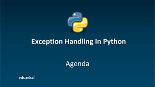 Python Certification Training www.edureka.co/python
Agenda
Exception Handling In Python
 
