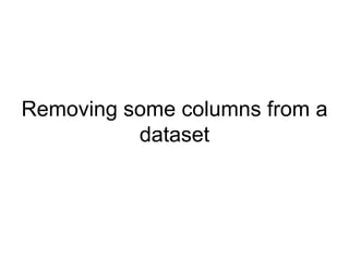 Removing some columns from a dataset 