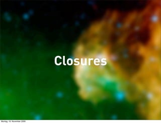 Closures



Montag, 16. November 2009
 