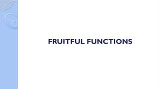 FRUITFUL FUNCTIONS
 