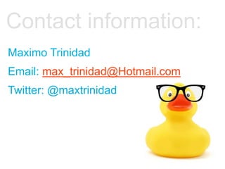 Maximo Trinidad
Email: max_trinidad@Hotmail.com
Twitter: @maxtrinidad
Contact information:
 