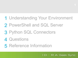 Python SQL Connectors
Understanding Your Environment
PowerShell and SQL Server
Questions
3
1
2
4
1
Reference Information5
 