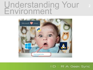 Understanding Your
Environment
2
You’ve got to be
kidding!
 