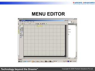 MENU EDITOR




Technology beyond the Dreams™    Copyright © 2006 Pantech Solutions Pvt Ltd.
 