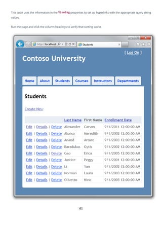 61
This code uses the information in the ViewBag properties to set up hyperlinks with the appropriate query string
values.
Run the page and click the column headings to verify that sorting works.
 