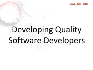 Developing Quality
Software Developers
 
