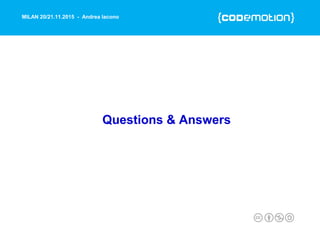 MILAN 20/21.11.2015 - Andrea Iacono
Questions & Answers
 