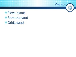 Demo FlowLayout BorderLayout GridLayout 