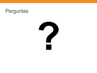 Perguntas
?
 