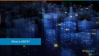 What is Hadoop?
What is HDFS?
 