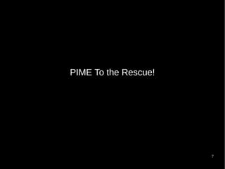 7
PIME To the Rescue!
 